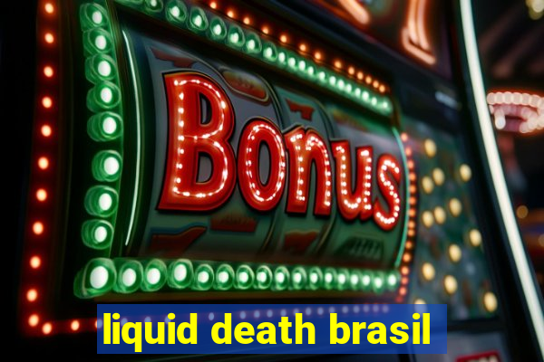 liquid death brasil